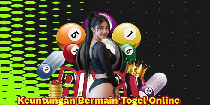 Keuntungan Bermain Togel Online