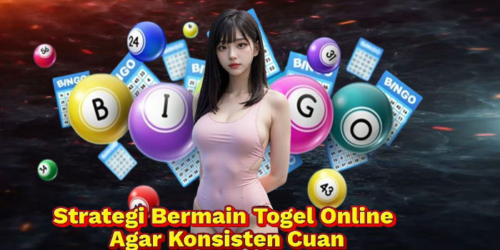 Strategi Bermain Togel Online Agar Konsisten Cuan